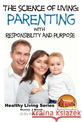 The Science of Living - Parenting With Responsibility and Purpose Davidson, John 9781518759352 Createspace