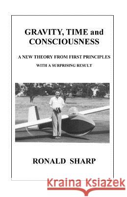 Gravity, Time and Consciousness MR Ronald William Sharp 9781518759963