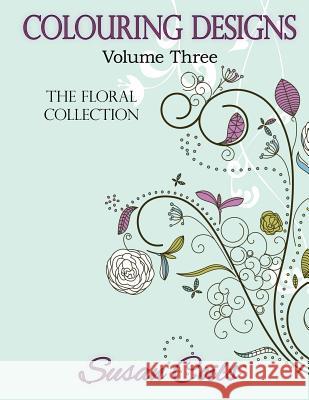 Colouring Designs: The Floral Collection Susan Coils 9781518759994 Createspace