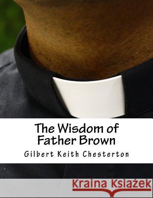 The Wisdom of Father Brown G. K. Chesterton 9781518760242 Createspace