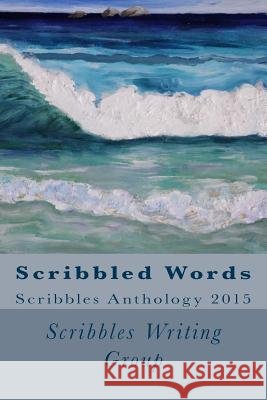 Scribbled Words: Scribbles Anthology 2015 Scribbles Writin Alan Kearsley Alex Tyler 9781518760730
