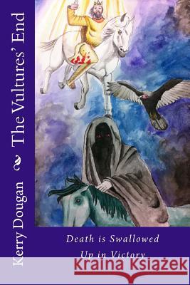 The Vultures' End: Death is Swallowed Up in Victory Dougan, Kerry 9781518761300