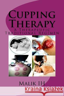 Cupping Therapy: A Therapeutic Traditional Regimen Malik Ih 9781518762871 Createspace