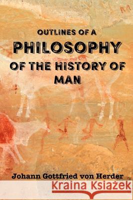 Outlines of a Philosophy of the History of Man Johann Gottfried Vo David G. Payne 9781518764332 Createspace Independent Publishing Platform