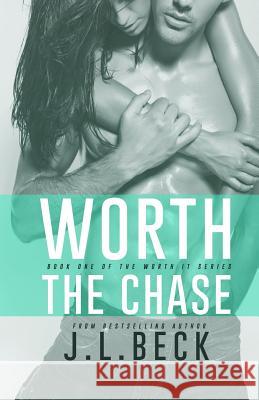 Worth the Chase J. L. Beck 9781518764707 Createspace Independent Publishing Platform