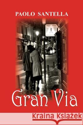 Gran Via: un uomo in cammino Santella, Paolo a. 9781518764820 Createspace