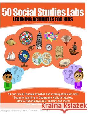 50 Social Studies Labs: Learning Activities for Kids Andrew Frinkle 9781518765032 Createspace