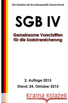 SGB IV - Gemeinsame Vorschriften für die Sozialversicherung, 2. Auflage 2015 Recht, G. 9781518765230 Createspace