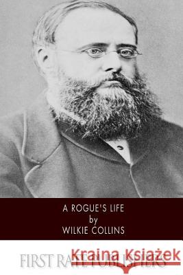 A Rogue's Life Wilkie Collins 9781518766497