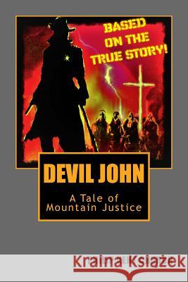 Devil John: A Tale of Mountain Justice Philip Kent Church 9781518767050
