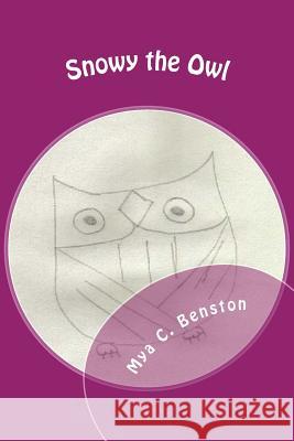 Snowy the Owl Mya C. Benston 9781518769245 Createspace
