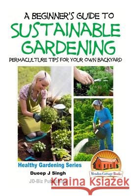 A Beginner's Guide to Sustainable Gardening Dueep Jyot Singh John Davidson Mendon Cottage Books 9781518769771 Createspace