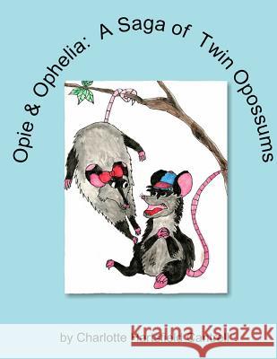 Opie & Ophelia, A SAGA of Twin Opossums Cantrell, Charlotte Hartsfield 9781518770128 Createspace Independent Publishing Platform