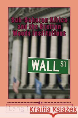 Sub-Saharan Africa and the Bretton Woods Institutions Lang Fafa Dampha 9781518771378 Createspace Independent Publishing Platform