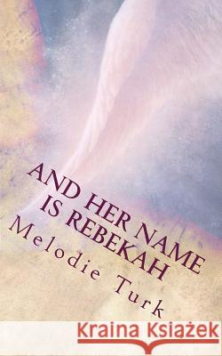 And Her Name is Rebekah Turk, Melodie 9781518771637