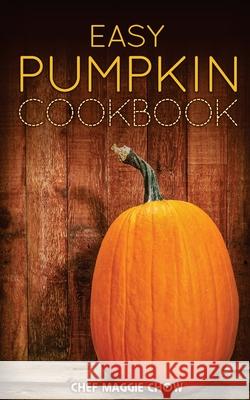 Easy Pumpkin Cookbook Chef Maggi 9781518771743 Createspace
