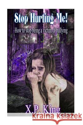 Stop Hurting Me! X. P. King 9781518771934 Createspace