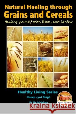 Natural Healing through Grains and Cereals - Healing yourself with Beans and Lentils Davidson, John 9781518772498 Createspace