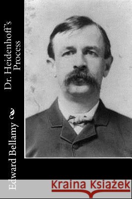 Dr. Heidenhoff's Process Edward Bellamy 9781518773167