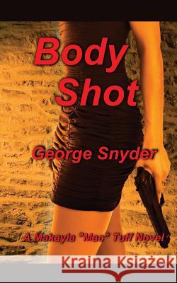 Body Shot George Snyder 9781518774140 Createspace