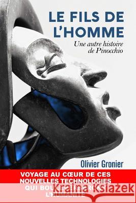Le Fils de l'Homme: Une Autre Histoire de Pinocchio Dr Olivier Gronier 9781518774522 Createspace