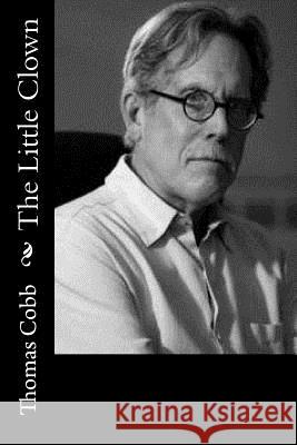 The Little Clown Thomas Cobb 9781518774881 Createspace