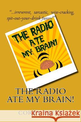 The Radio Ate My Brain Corey Deitz 9781518774973 Createspace