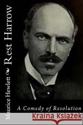 Rest Harrow: A Comedy of Resolution Maurice Hewlett 9781518775666