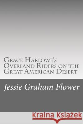 Grace Harlowe's Overland Riders on the Great American Desert Jessie Graham Flower 9781518776373 Createspace