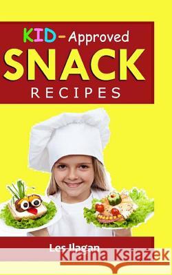 Snack Recipes Les Ilagan 9781518777554 Createspace Independent Publishing Platform