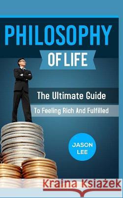 Philosophy of Life Jason Lee 9781518778698 Createspace Independent Publishing Platform