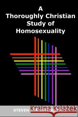 A Thoroughly Christian Study of Homosexuality Steven Longston 9781518779381 Createspace