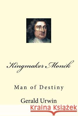 Kingmaker Monck MR Gerald Urwin 9781518779817 Createspace