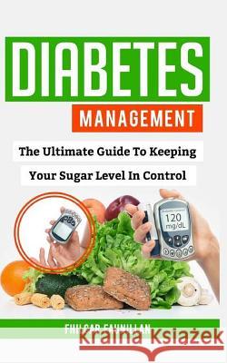 Diabetes Management: The Ultimate Guide to Keeping Your Sugar Level in Control Fhilcar Faunillan 9781518779923 Createspace Independent Publishing Platform