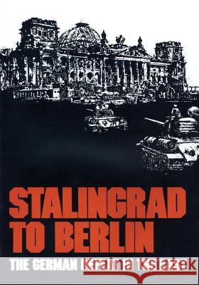 Stalingrad to Berlin: The German Defeat in the East Earl F. Ziemke 9781518780110