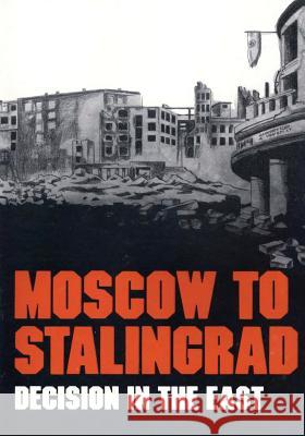 Moscow to Stalingrad: Decision in the East Earl F. Ziemke Magna E. Bauer 9781518780219