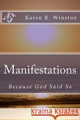 Manifestations: Because God Said So Karen R. Winston 9781518780233 Createspace