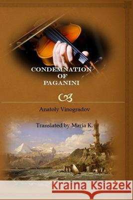 Condemnation of Paganini Anatoly Vinogradov Marissa Maitland Maria K 9781518780530 Createspace