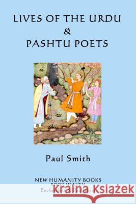 Lives of the Urdu & Pashtu Poets Paul Smith 9781518781803 Createspace Independent Publishing Platform