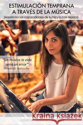 Estimulacion temprana a traves de la musica: Desarrolla las capacidades de tu hijo/a con musica Reynolds Torrens, Fernando 9781518782060 Createspace Independent Publishing Platform