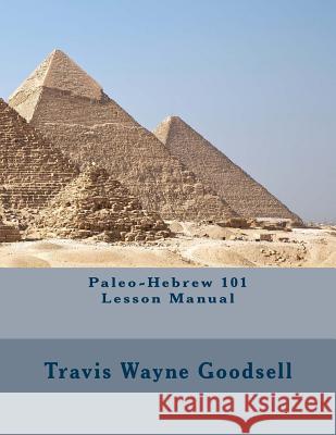 Paleo-Hebrew 101 Lesson Manual Travis Wayne Goodsell Travis Wayne Goodsell 9781518782763 Createspace