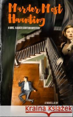 Murder Most Haunting: A Mrs. Xavier Stayton Mystery Robert Colton 9781518783333