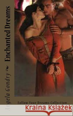 Enchanted Dreams: Follow Your Dreams Collection... Angela Gondry 9781518783463 Createspace