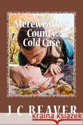 Mereweather County Cold Case J. C. Beaver 9781518783555 Createspace Independent Publishing Platform