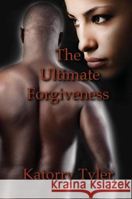 The Ultimate Forgiveness Katorry Tyler 9781518783852 Createspace Independent Publishing Platform