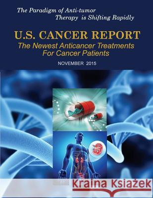 U.S. Cancer Report: November 2015: The newest anticancer treatments for cancer patients Kim, Angela 9781518784798