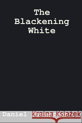 The Blackening White Daniel Steverson 9781518785283