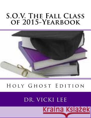 S.O.V. The Fall Class of 2015-Yearbook-Color: Holy Ghost Edition Lee, Vicki 9781518785481 Createspace