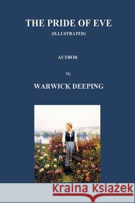 The Pride of Eve (Illustrated) by Warwick Deeping Warwick Deeping Nongnuch Yamwong 9781518785733