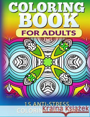 Coloring Book for Adults: 15 Anti-Stress Coloring Patterns Fat Robin Books 9781518786013 Createspace